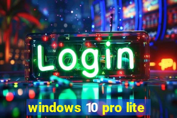 windows 10 pro lite